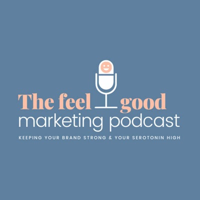 The Feel-Good Marketing Podcast