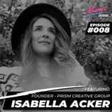 Episode #008 with Isabella Acker - Falling In Love With Miami's Culture