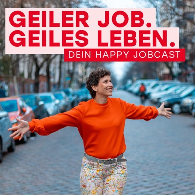 Geiler Job. Geiles Leben. – Dein Happy Jobcast