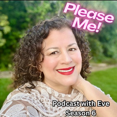 Please Me! Podcast with Eve Please Me! Podcast with Eve