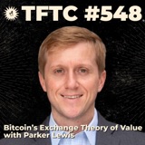 #548: Bitcoin's Exchange Theory of Value with Parker Lewis