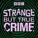 Strange But True Crime