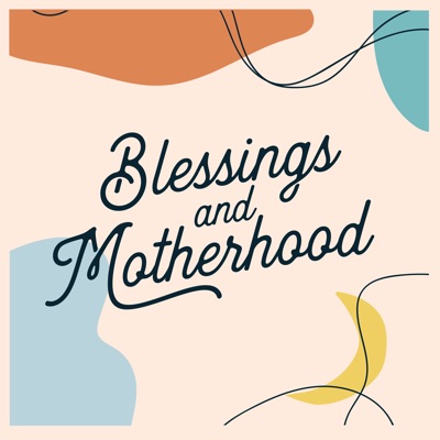Blessings and Motherhood Blessings and Motherhood