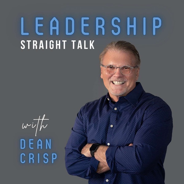 Straight Talk on Leadership with Dean Crisp