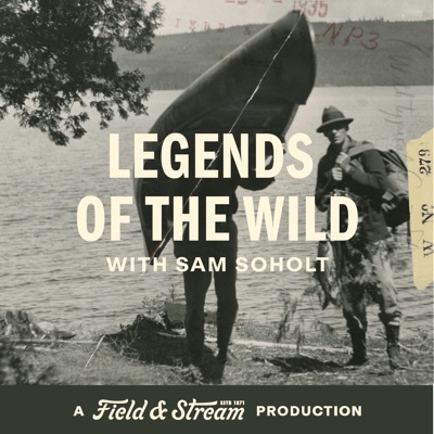 Legends of the Wild, A Field And Stream Production:Sam Soholt | Field & Stream