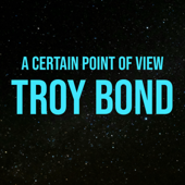 Troy Bond: From A Certain Point Of View