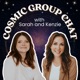 Cosmic Group Chat with Sarah and Kenzie