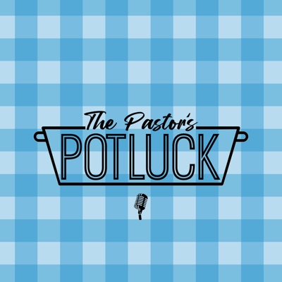The Pastor's Potluck Podcast
