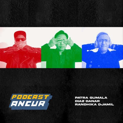 PODCAST ANCUR:Patra, Diaz, Dhika