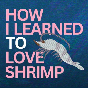 How I Learned to Love Shrimp