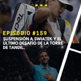 Episodio #159 - Suspensión a Swiatek y el Último Desafío de la Torre de Tandíl.