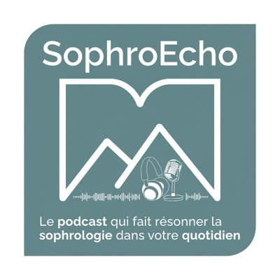 SophroEcho, le podcast qui fait résonner la sophrologie dans votre quotidien