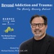 Beyond Addiction and Trauma: The Family Recovery Podcast