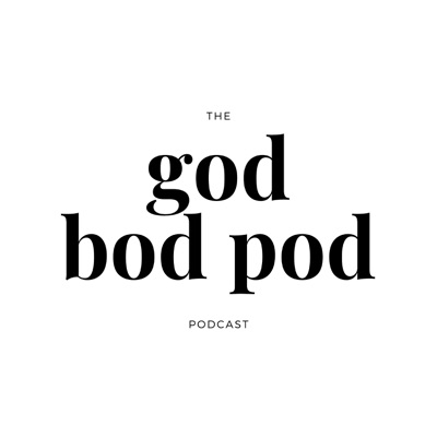 The God Bod Pod Podcast