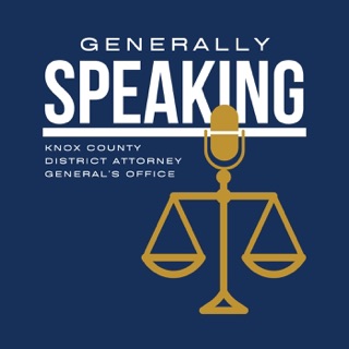 Generally Speaking presented by the Knox County District Attorney’s Office podcast artwork