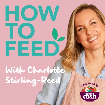 How to Feed with Charlotte Stirling-Reed How to Feed with Charlotte Stirling-Reed