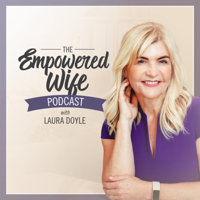 The Empowered Wife Podcast:Laura Doyle