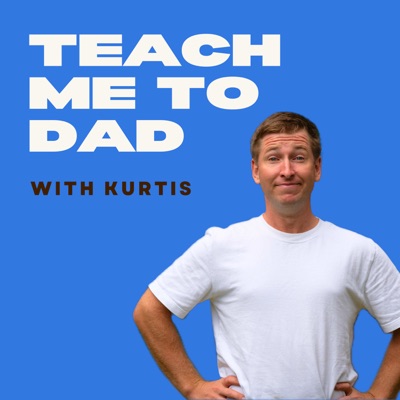 Teach Me To Dad with Kurtis