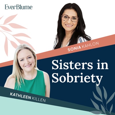 Sisters In Sobriety:Sonia Kahlon and Kathleen Killen