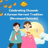 Celebrating Chuseok: A Korean Harvest Tradition [Revamped Episode]