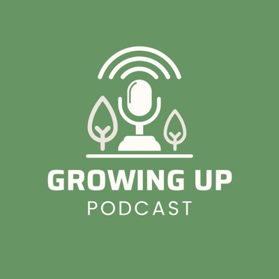 Growing Up Podcast Growing Up Podcast