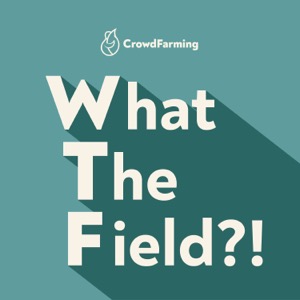 What the Field?! A podcast by CrowdFarming
