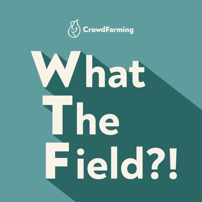 What the Field?! A podcast by CrowdFarming:CrowdFarming