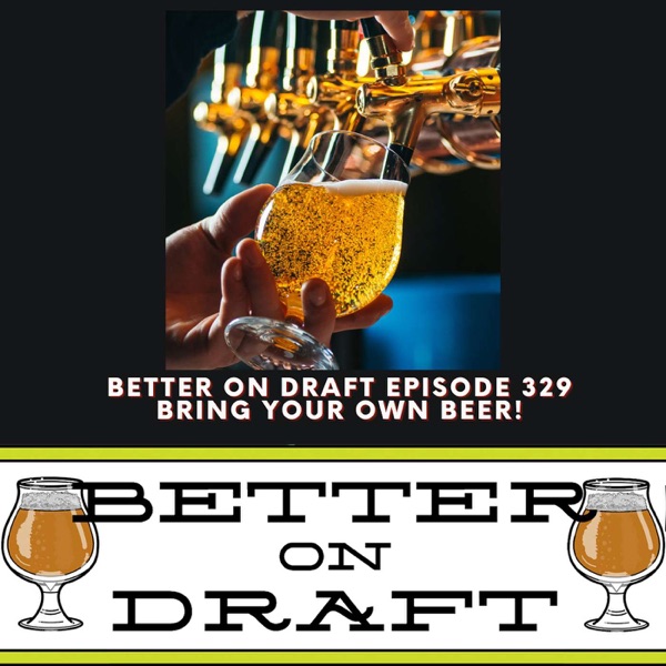 Bring Your Own Beer | Better on Draft 329 photo