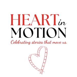 Heart in Motion Podcast: Celebrating Stories that Move Us