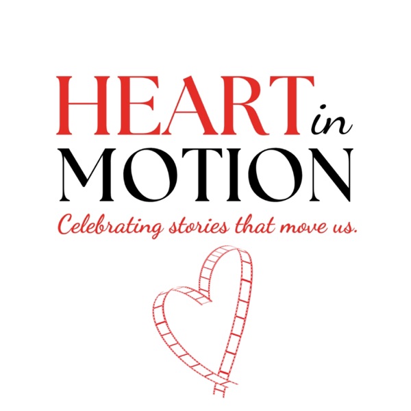 Heart in Motion Podcast: Celebrating Stories that Move Us