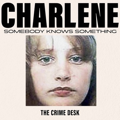 Charlene: Somebody Knows Something:The Crime Desk