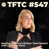 #547: Healing America's Broken Food System with Courtney Swan