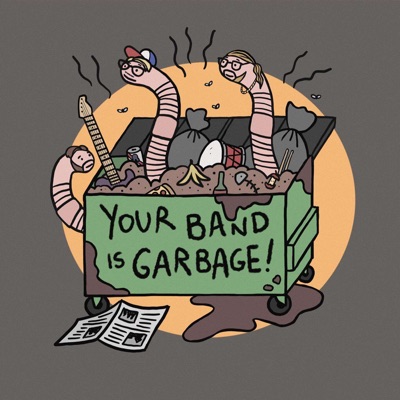 Your Band is Garbage