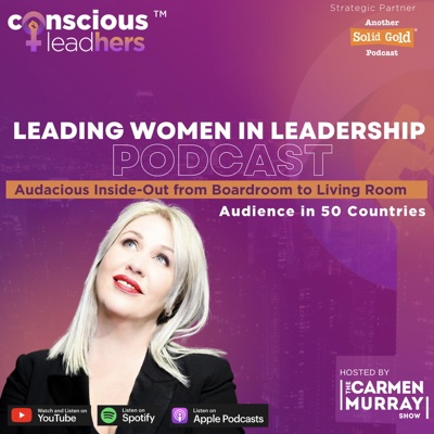 The Carmen Murray Show - Conscious LeadHERS:Solid Gold Podcasts #BeHeard