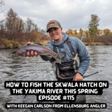 Episode #115: How To Fish the Skwala Stonefly Hatch on the Yakima River with Keegan Carlson from Ellensburg Angler