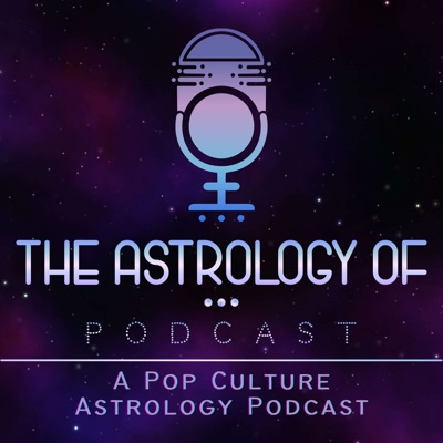 The Astrology Of… Podcast