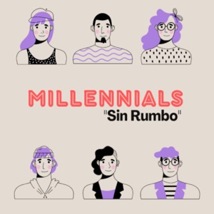 Millennials "Sin Rumbo"