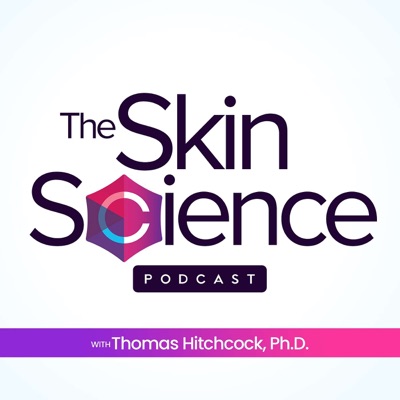 The Skin Science Podcast with Thomas Hitchcock, Ph.D. The Skin Science Podcast with Thomas Hitchcock, Ph.D.