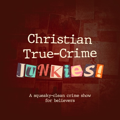 Christian True-Crime Junkies! Christian True-Crime Junkies!