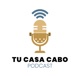 Tu Casa Cabo Podcast