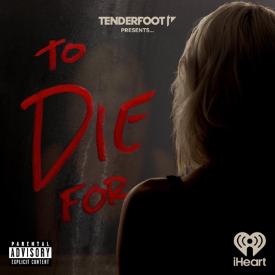 To Die For:Tenderfoot TV and iHeartPodcasts