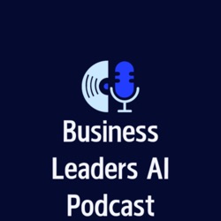 Business Leaders AI Podcast 