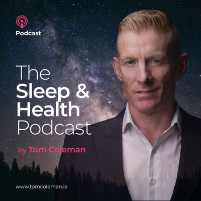 The Sleep & Health Podcast:Tom Coleman