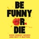 Be Funny Or Die