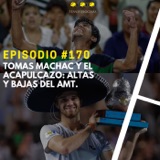 Episodio #170 - Tomas Machac y el Acapulcazo: Altas y Bajas del AMT