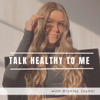 Talk Healthy to Me - Brynley Joyner