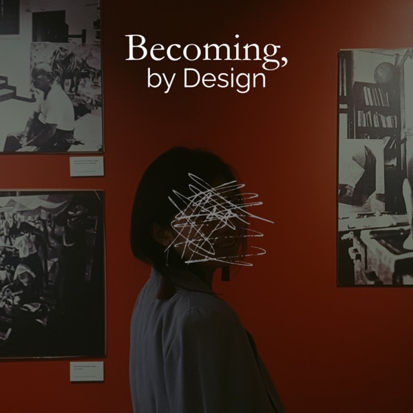 Becoming, by Design