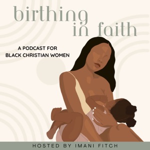 Birthing in Faith: A Podcast for Black Christian Women