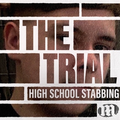 The Trial: High School Stabbing The Trial: High School Stabbing
