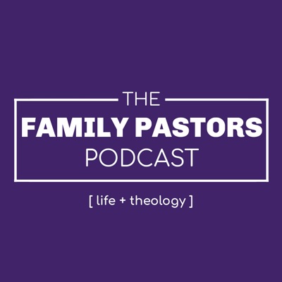 The Family Pastors Podcast